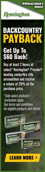 Backcountry Payback. Get up to $60 Back! Buy at least 2 boxes of select* Remington Premier hunting centerfire rifle ammunition and receive a rebate of 20% of the purchase price. *Only select products - exclusions apply. See terms and conditions for eligible products and details. Learn More